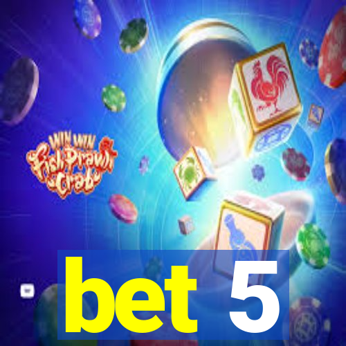 bet 5